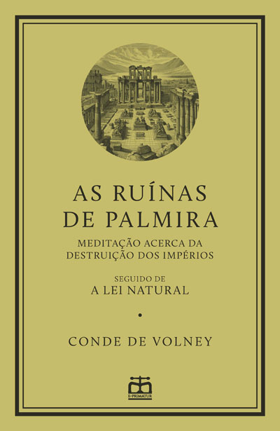 Capa: As Ruínas de Palmira - Meditação Acerca da Destruição dos Impérios (seguido de) A Lei Natural